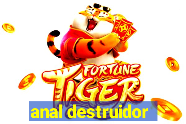 anal destruidor